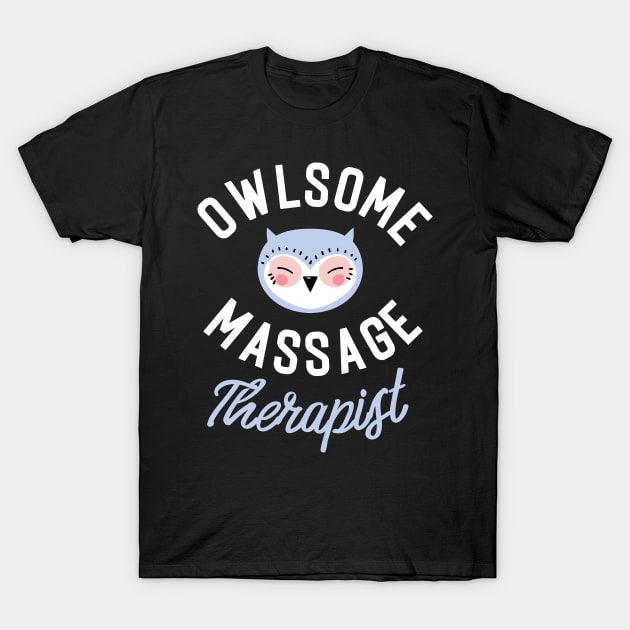 Owlsome Massage Therapist Pun - Funny Gift Idea T-Shirt by BetterManufaktur